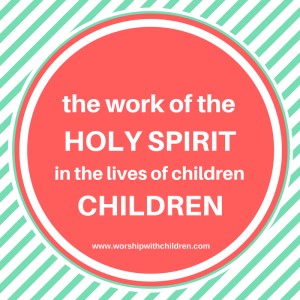 The work of the Holy Spirit in the lives of children.